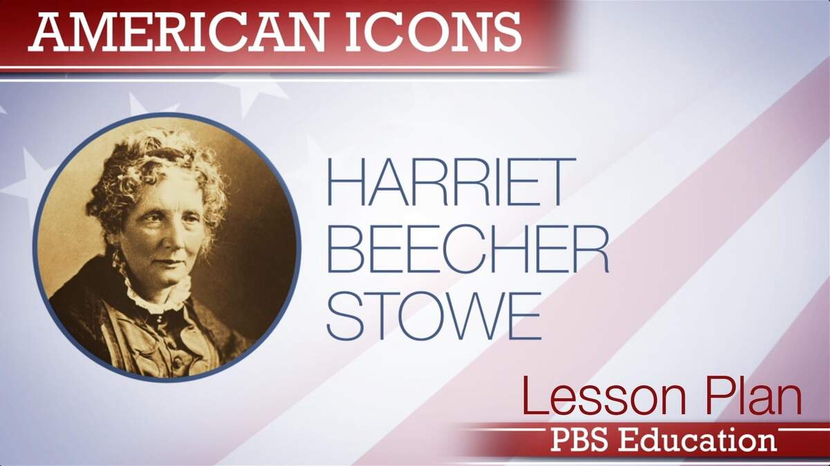 Harriet Beecher Stowe Author And Abolitionist PBS LearningMedia